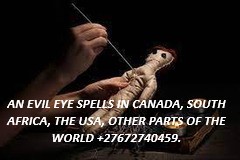 AN EVIL EYE SPELLS IN CANADA, SOUTH AFRICA, THE USA, OTHER PARTS OF THE WORLD +27672740459.