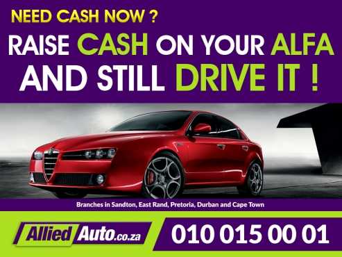 Cash for your Alfa Raise cash on your Alfa and still drive it