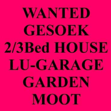 GESOEK --gt 23slp HUIS, GARAGE, eie TUIN vir 2 Hondjies, Moot.