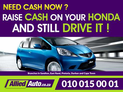 Quick cash on offer Raise cash on your Honda, and still drive it