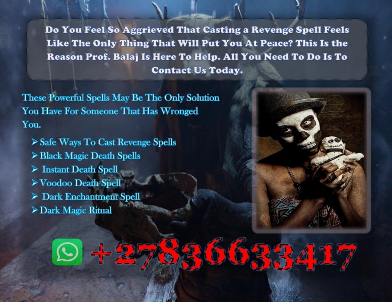 I Cast the Most Powerful Death Spells to Help You Eliminate Someone Who Wronged You Without Side Effects +27836633417
