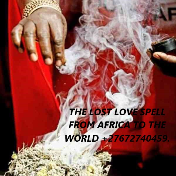 THE LOST LOVE SPELL FROM AFRICA TO THE WORLD +27672740459.