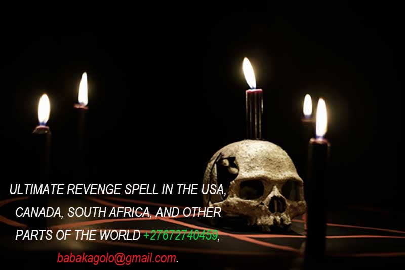 ULTIMATE REVENGE SPELL IN THE USA, CANADA, SOUTH AFRICA, AND OTHER PARTS OF THE WORLD +27672740459.