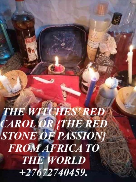 THE WITCHES’ RED CAROL OR {THE RED STONE OF PASSION} FROM AFRICA TO THE WORLD +27672740459.